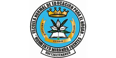 ESCUELA NORMAL DE MAESTRAS DE EDUCACION PARA EL HOGAR PROFESOR HUMBERTO MIRANDA FUENTES