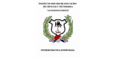 INSTITUTO PRIVADO DE EDUCACION DE CIENCIAS Y TECNOLOGIA "LA SAGRADA FAMILIA"